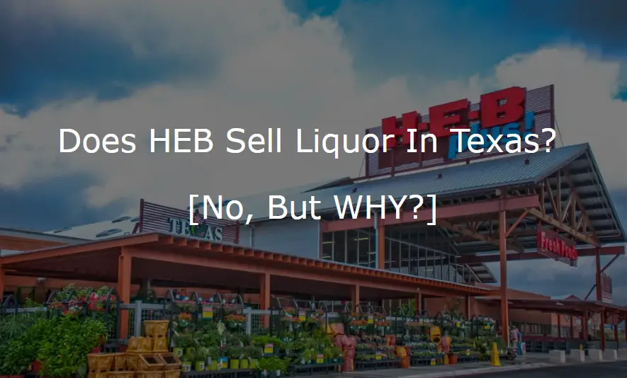 Does HEB Sell Liquor In Texas?