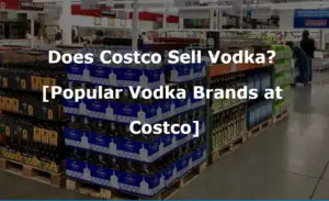 Does Costco Sell Vodka