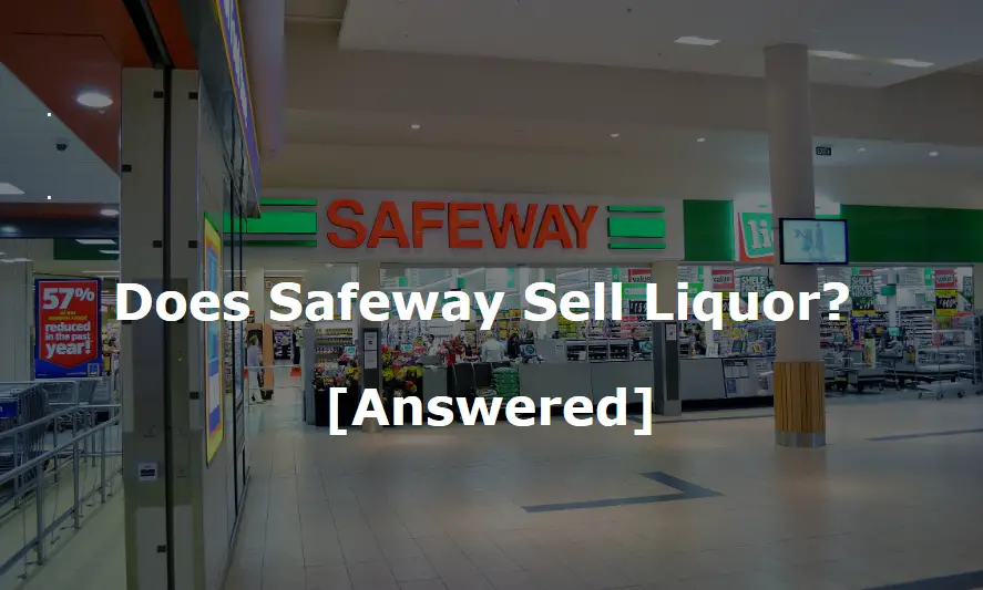 Does Safeway Sell Liquor?
