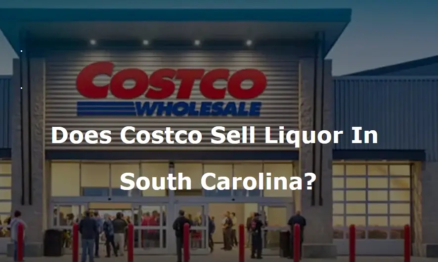 Does Costco Sell Liquor In South Carolina?